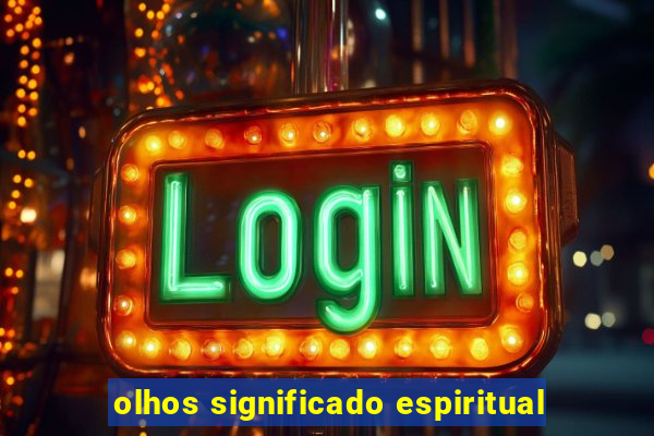 olhos significado espiritual